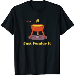 Just Fondue It Fondue Lovers T-Shirt - B0932QDC6QA