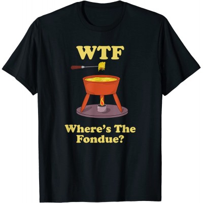 Where’s The Fondue Cheese Fondue T-Shirt - B0933LVTR5D